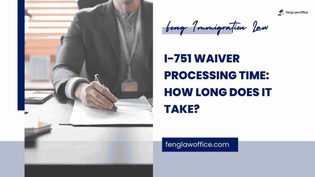 How Long Does an I-751 Waiver Take to Process?