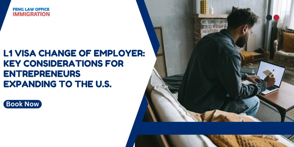 L1 Visa Change of Employer: Key Considerations for Entrepreneurs Expanding to the U.S.