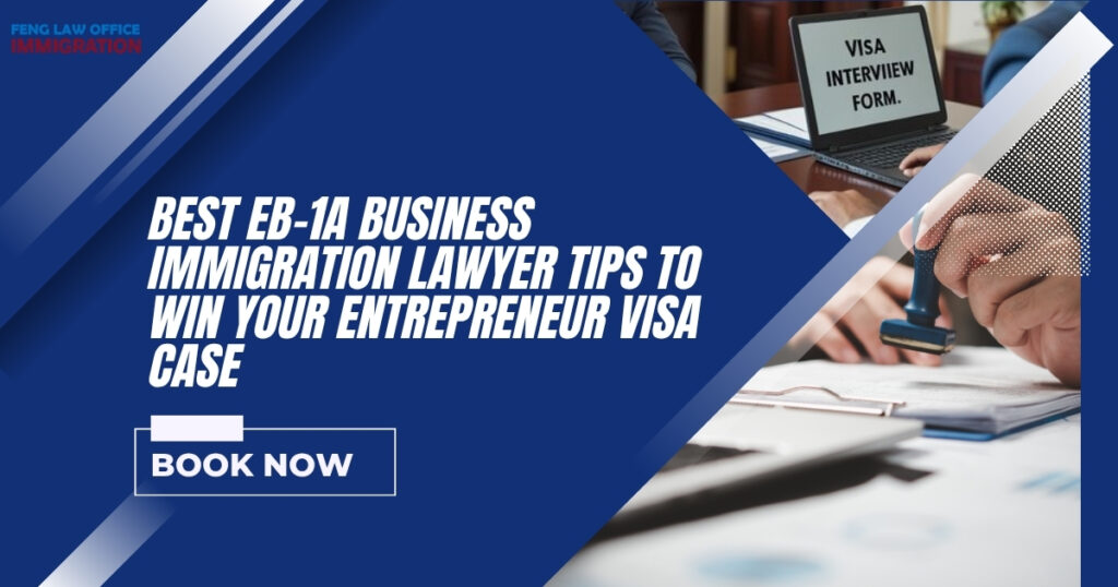 Best EB-1A Business Immigration Lawyer Tips to Win Your Entrepreneur Visa Case